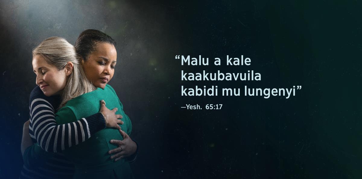 Mêyi adi mu Yeshaya 65:17 a ne: “malu a kale kaakubavuila kabidi mu lungenyi,” adi ku luseke lua bana betu ba bakaji babidi belangana mu tshitupa, baleja mudibu bapete disulakana.