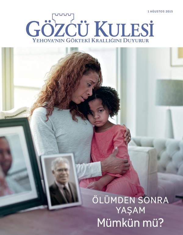 Gözcü Kulesi Dergisinin Kapağı Ağustos 2015 | Ölümden Sonra Yaşam Mümkün mü?