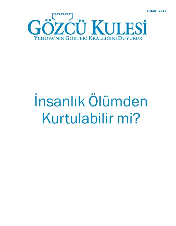 Gözcü Kulesi Dergisinin Kapağı, Mart 2015 | İnsanlık Ölümden Kurtulabilir mi?